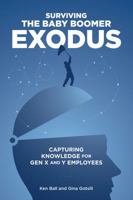 Surviving the Baby Boomer Exodus: Capturing Knowledge for Gen X and Y Employees 1435455126 Book Cover