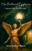 Her Proffered Epiphany: Poems from the Afterlight (Her Poetic Awakening) B0GVYVDHKT Book Cover