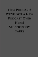 New Podcast! We've Got A New Podcast Over Here! See? Nobody Cares: Funny Podcast Notebook - for podcasters - perfect for a gift 1677062290 Book Cover