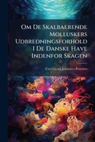 Om De Skalbaerende Molluskers Udbredningsforhold I De Danske Have Indenfor Skagen 1148022538 Book Cover