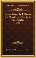 Verhandeling Op D'Onacht Der Moederlyke Tael In De Nederlanden (1788) 1166285227 Book Cover