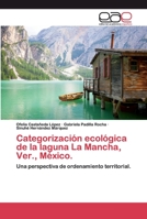 Categorización ecológica de la laguna La Mancha, Ver., México.: Una perspectiva de ordenamiento territorial. 6200398267 Book Cover