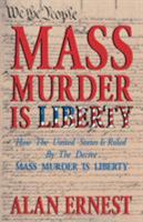 Mass Murder is Liberty: How the United States is Ruled by the Decree Mass Murder is Liberty 0964010437 Book Cover