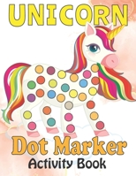 Unicorn Dot Marker Activity Book: Dot Markers Coloring Book For Kids & Toddlers B091N15V4C Book Cover