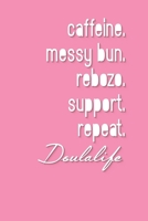 caffeine. messy bun. rebozo. support. repeat. Doulalife: A Lined Ruled Paper Composition Book Journal for Doula Midwife Delivery Nurse Students Appreciation college ruled notebook Gifts for Him & Her. 1702123758 Book Cover