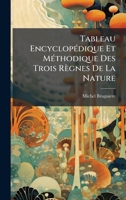 Tableau EncyclopÃ(c)dique Et MÃ(c)thodique Des Trois Règnes De La Nature 1024390497 Book Cover