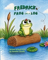 Fredrick Frog on a Log B0H5T6X5GC Book Cover