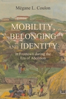 Mobility, Belonging and Identity in Freetown During the Era of Abolition 1837653070 Book Cover