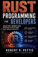 Rust Programming for Developers: Build Fast, Memory-Safe Backend Systems and Real-World Projects B0GZ3G7LP9 Book Cover