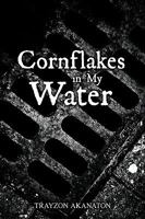 Cornflakes in My Water 1440185484 Book Cover