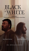 Black and White Christianity : A Psychological and Behavioral Insight into Human Nature 1971408174 Book Cover