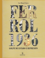 Ferrol 1936: Golpe de Estado e represión (Guerra Civil en Galicia) (Galician Edition) 846929900X Book Cover