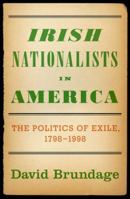 Irish Nationalists in America: The Politics of Exile, 1798-1998 019005560X Book Cover