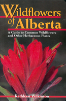 Wildflowers of Alberta: A Guide to Common Wildflowers and Other Herbaceous Plants 0888642989 Book Cover