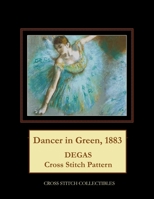 Dancer in Green, 1883: Degas Cross Stitch Pattern 198611807X Book Cover