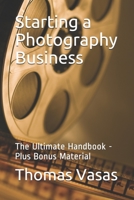 Starting a Photography Business: The Ultimate Handbook - Plus Bonus Material 1707283664 Book Cover
