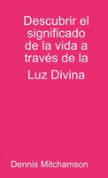Descubrir el significado de la vida a trav�s de la Luz Divina 0244203253 Book Cover