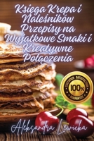 Ksiega Krepa i Nalesników Przepisy na Wyjatkowe Smaki i Kreatywne Polaczenia (Polish Edition) 1836877803 Book Cover