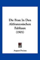 Die Frau In Den Altfranzosischen Fabliaux (1901) 1161091807 Book Cover