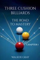 Three Cushion Billiards - The Road To Mastery - Chapter 1 B0FGRTSZX7 Book Cover