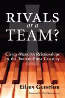 Rivals or a Team?: Clergy-Musician Relationships in the Twenty-First Century 0944529542 Book Cover