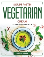 Soups with Vegetarian Cream: Gluten-Free Cookbook 1804383333 Book Cover