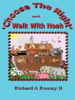 Choose the Right & Walk with Noah 0615197736 Book Cover