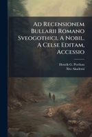 Ad Recensionem Bullarii Romano Sveogothici, A Nobil. A Celse Editam, Accessio 1179444337 Book Cover