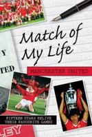 Match of My Life - Manchester United: Fifteen Stars Relive Their Favourite Games 1905449593 Book Cover
