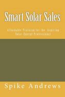 Smart Solar Sales: Affordable Training for the Aspiring Solar Energy Professional 146801093X Book Cover