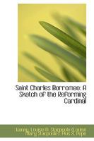 Saint Charles Borromeo: A Sketch of the Reforming Cardinal 1110364296 Book Cover