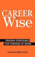 Career-Wise: Proven Strategies for Thriving at Work 0615673724 Book Cover
