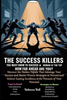 The Success Killers You Must Know To Succeed and Remain at the Top: How Far Ahead Are You? B0FFNFBZN8 Book Cover