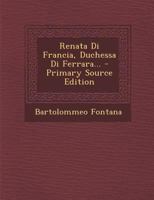 Renata Di Francia, Duchessa Di Ferrara... 1017272670 Book Cover