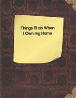Things I'll do When I Own my Home 1091378541 Book Cover