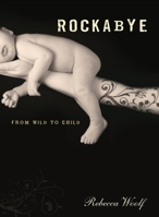Rockabye: From Wild to Child 1580052320 Book Cover