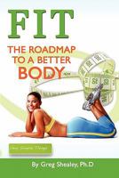 FIT: The Roadmap To A Better Body 1456891634 Book Cover