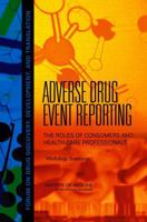 Adverse Drug Event Reporting: The Roles of Consumers and Health-Care Professionals: Workshop Summary 0309102766 Book Cover