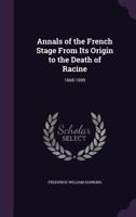 Annals of the French Stage from Its Origin to the Death of Racine: 1668-1699 135806489X Book Cover