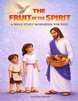 The Fruit of the Spirit: A Bible Study Workbook for Kids ages 5-10 B0H6NG7KW5 Book Cover