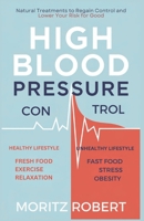 HIGH BLOOD PRESSURE CONTROL: Natural Treatments to Regain Control and Lower Your Risk for Good B0DYYSKZYZ Book Cover
