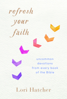 Refresh Your Faith: Uncommon Devotions from Every Book of the Bible 1640700072 Book Cover