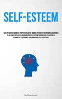 Self-Esteem: Gain An Understanding Of The Psychology Of Women And Employ Incremental Measures To Alleviate Instances Of Diminished Self-Esteem Through ... Statements And Embracing Self-Acceptance 1837877718 Book Cover