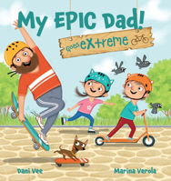 My Epic Dad! Goes Extreme 1922503932 Book Cover