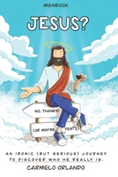 Jesus? No, Thanks! (Or Maybe Yes?): An ironic (but serious) journey to discover who he really is B0FM44VVFS Book Cover