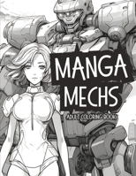Manga Mechs: Coloring Book For Adults and Teens. For Anime Fan's B0C9SK1T1F Book Cover