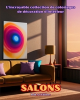 L'incroyable collection de coloriages de décoration d'intérieur: Salons: Livre de coloriage pour les amoureux de la décoration d'intérieur B0CM6T92V1 Book Cover