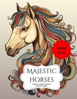 Majestic Horses: An Elegant Coloring Book with Horse Mandala Patterns Adult Coloring Book Enthusiast Horse Lover Pattern & Mandala Gift: Large Print B0C9SNG7SD Book Cover