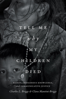 Tell Me Why My Children Died: Rabies, Indigenous Knowledge, and Communicative Justice 0822361248 Book Cover