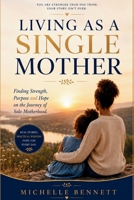 Living as a Single Mother: Finding Strength, Purpose and Hope on the Journey of Solo Motherhood B0HFGCJR3Y Book Cover